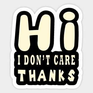 Hi I Don't Care Thanks Sticker